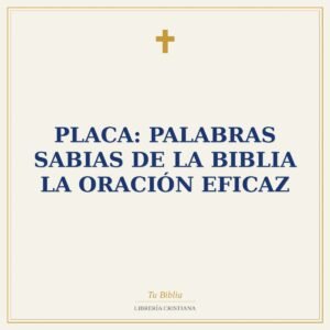 Placa: Palabras Sabias de la Biblia la Oración Eficaz