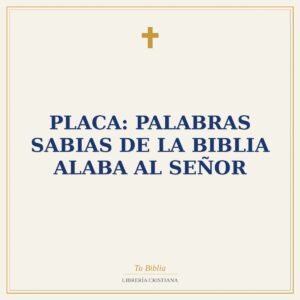 Placa: Palabras Sabias de la Biblia Alaba al Señor