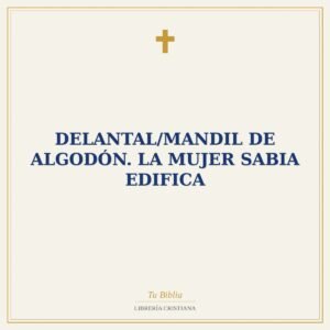 Delantal/mandil de algodón. La mujer sabia edifica