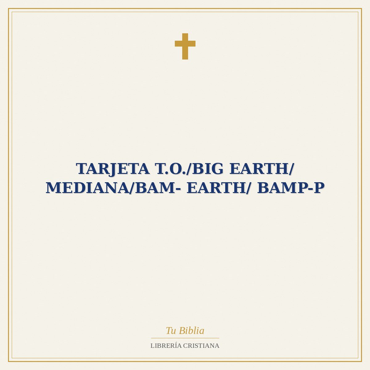 Tarjeta T.O./Big Earth/ Mediana/BAM- EARTH/ BAMP-P 1 Tarjeta T.O./Big Earth/ Mediana/BAM- EARTH/ BAMP-P