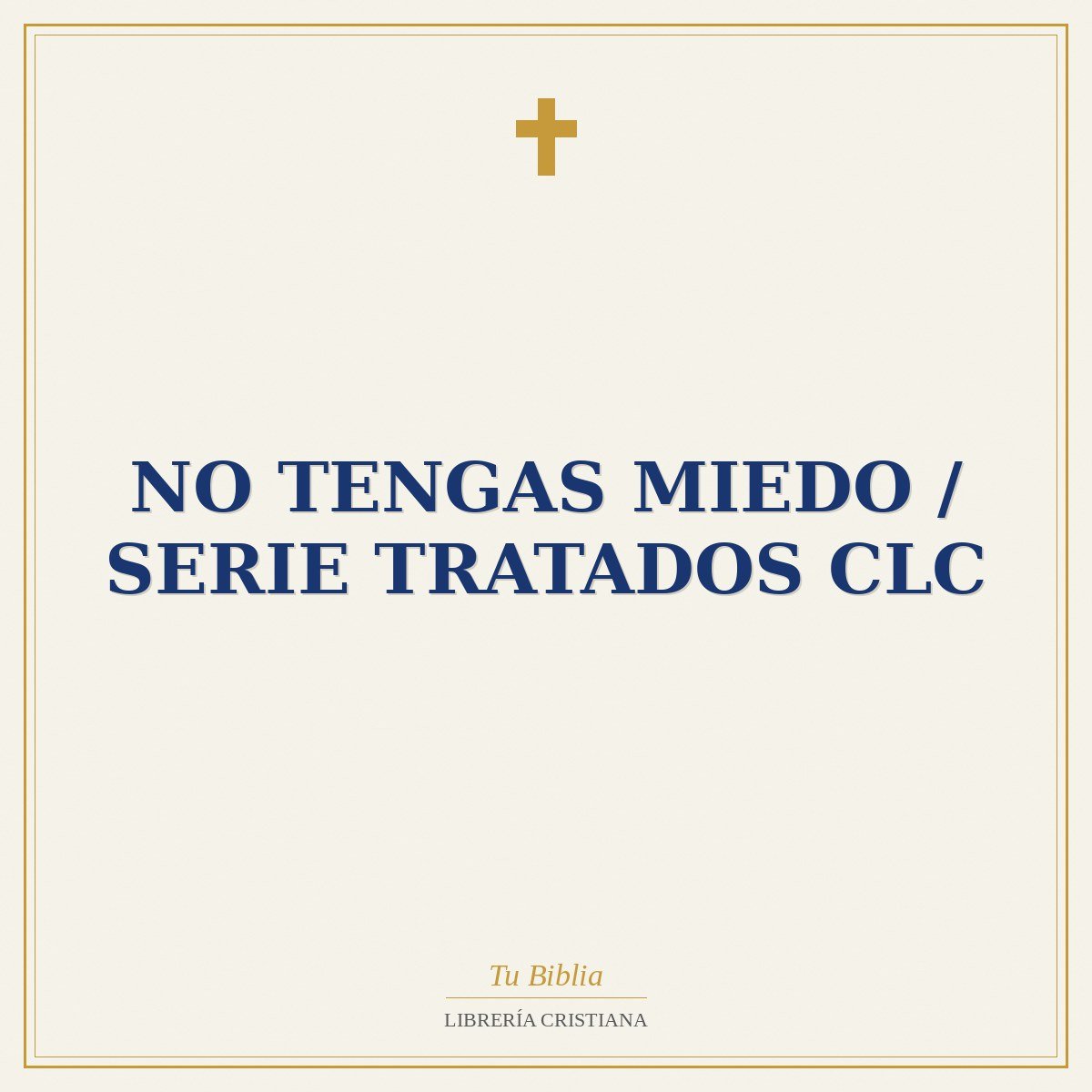 No Tengas Miedo / Serie Tratados CLC 1 No Tengas Miedo / Serie Tratados CLC