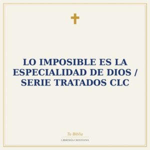 Lo Imposible Es La Especialidad De Dios / Serie Tratados CLC