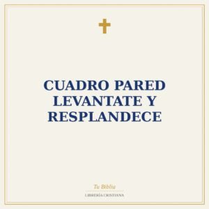Cuadro Pared Levantate y Resplandece