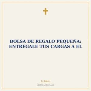 Bolsa de Regalo Pequeña: Entrégale Tus Cargas a el