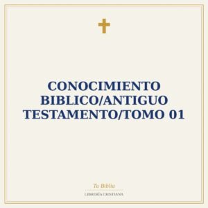 Conocimiento Biblico/Antiguo Testamento/Tomo 01