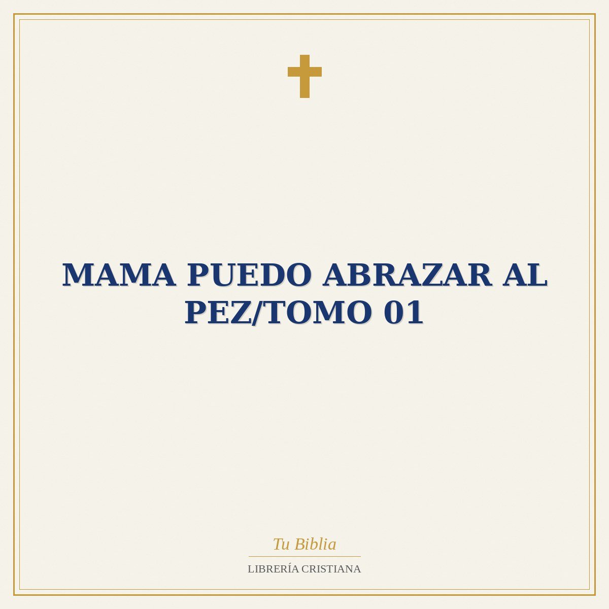 Mama Puedo Abrazar Al Pez/Tomo 01 1 Mama Puedo Abrazar Al Pez/Tomo 01