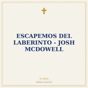 ESCAPEMOS DEL LABERINTO - JOSH MCDOWELL