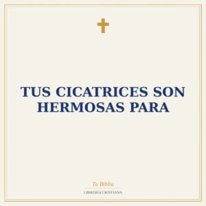 TUS CICATRICES SON HERMOSAS PARA