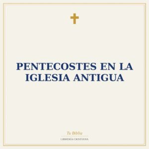 Pentecostes En La Iglesia Antigua
