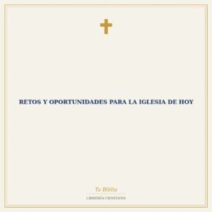 Retos Y Oportunidades Para La Iglesia De Hoy