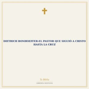 DIETRICH BONHOEFFER-El pastor que siguió a Cristo hasta la cruz