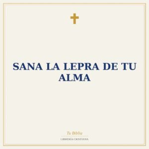 Sana La Lepra De Tu Alma