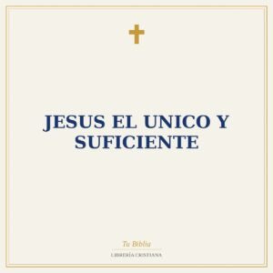 Jesus El Unico Y Suficiente