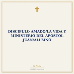 Discipulo Amado/La Vida Y Ministerio Del Apostol Juan/Alumno