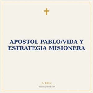 Apostol Pablo/Vida Y Estrategia Misionera