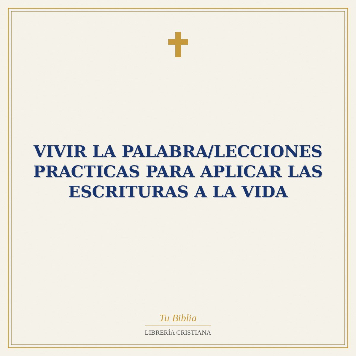 Vivir La Palabra/Lecciones Practicas Para Aplicar Las Escrituras A La Vida 1 Vivir La Palabra/Lecciones Practicas Para Aplicar Las Escrituras A La Vida