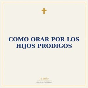 Como Orar Por Los Hijos Prodigos