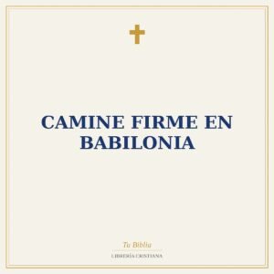 Camine Firme En Babilonia