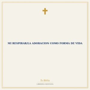 Mi Respirar/La Adoracion Como Forma De Vida
