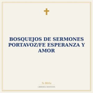 Bosquejos  De Sermones Portavoz/Fe Esperanza Y Amor