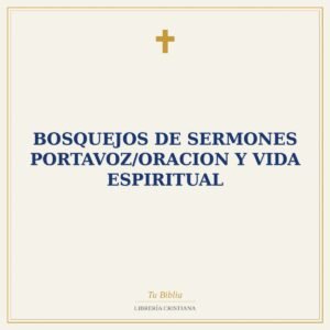 Bosquejos De Sermones Portavoz/Oracion Y Vida Espiritual