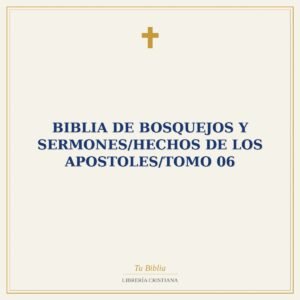 Biblia De Bosquejos Y Sermones/Hechos De Los Apostoles/Tomo 06