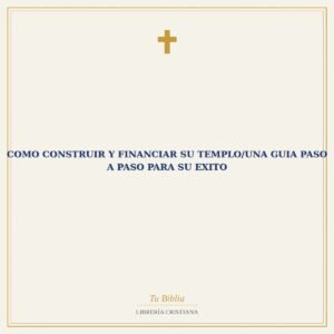 Como Construir Y Financiar Su Templo/Una Guia Paso A Paso Para Su Exito