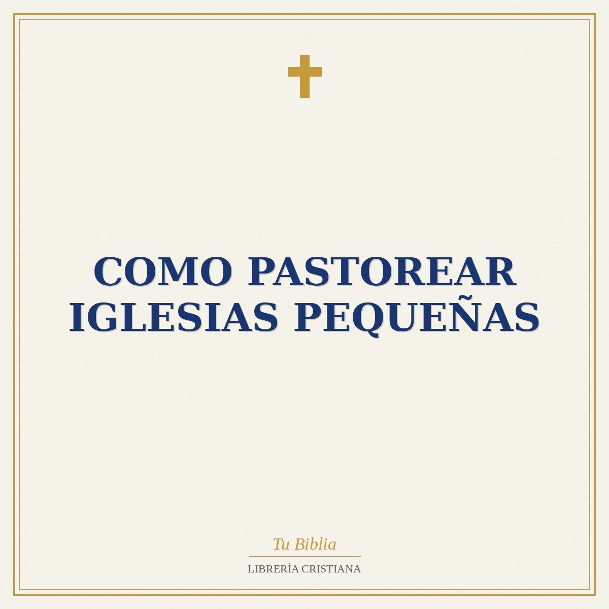 Como Pastorear Iglesias Pequeñas 1 Como Pastorear Iglesias Pequeñas