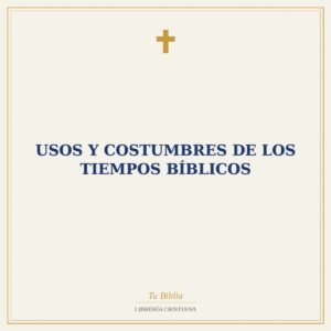 Usos y costumbres de los tiempos bíblicos