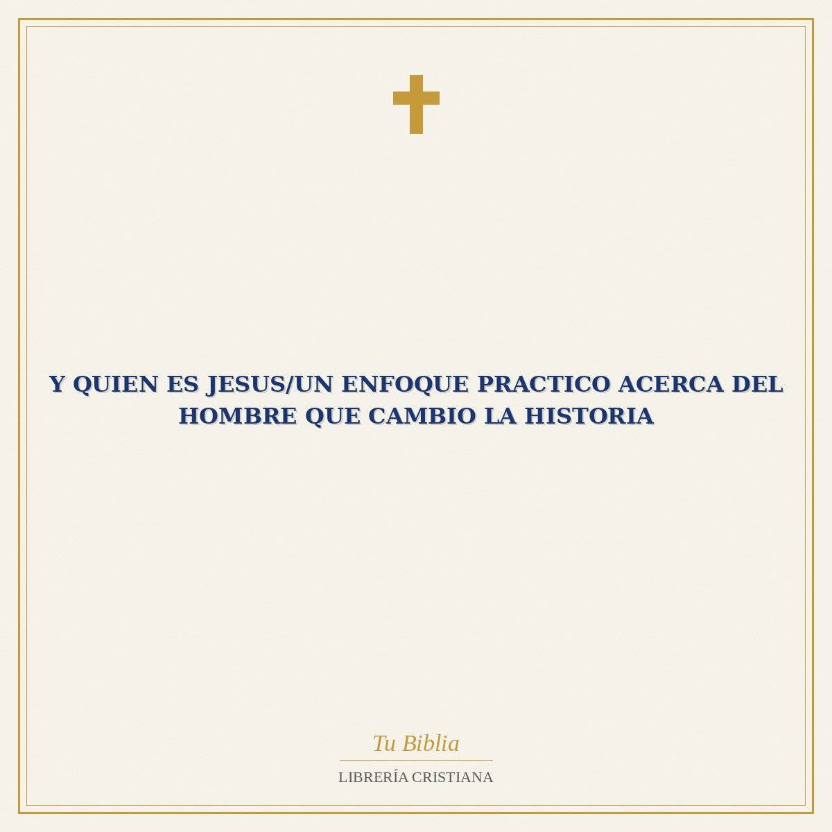 Y Quien Es Jesus/Un Enfoque Practico Acerca Del Hombre Que Cambio La Historia 1 Y Quien Es Jesus/Un Enfoque Practico Acerca Del Hombre Que Cambio La Historia