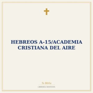 Hebreos A-15/Academia Cristiana Del Aire