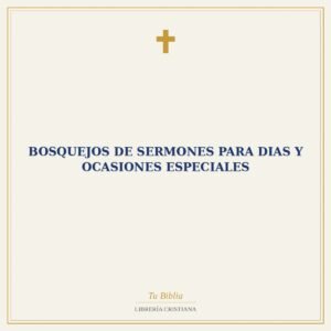 Bosquejos De Sermones Para Dias Y Ocasiones Especiales