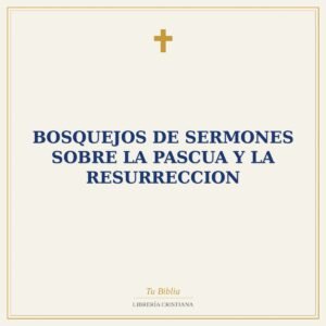 Bosquejos De Sermones Sobre La Pascua Y La Resurreccion