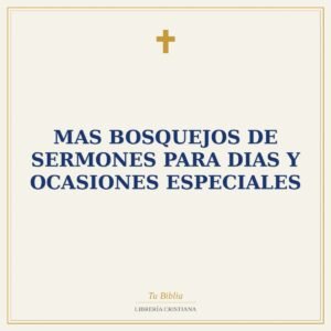 Mas Bosquejos De Sermones Para Dias Y Ocasiones Especiales