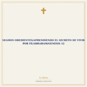 Seamos Obedientes/Aprendiendo El Secreto De Vivir Por Fe/Abraham/Genesis 12