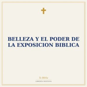 Belleza Y El Poder De La Exposicion Biblica