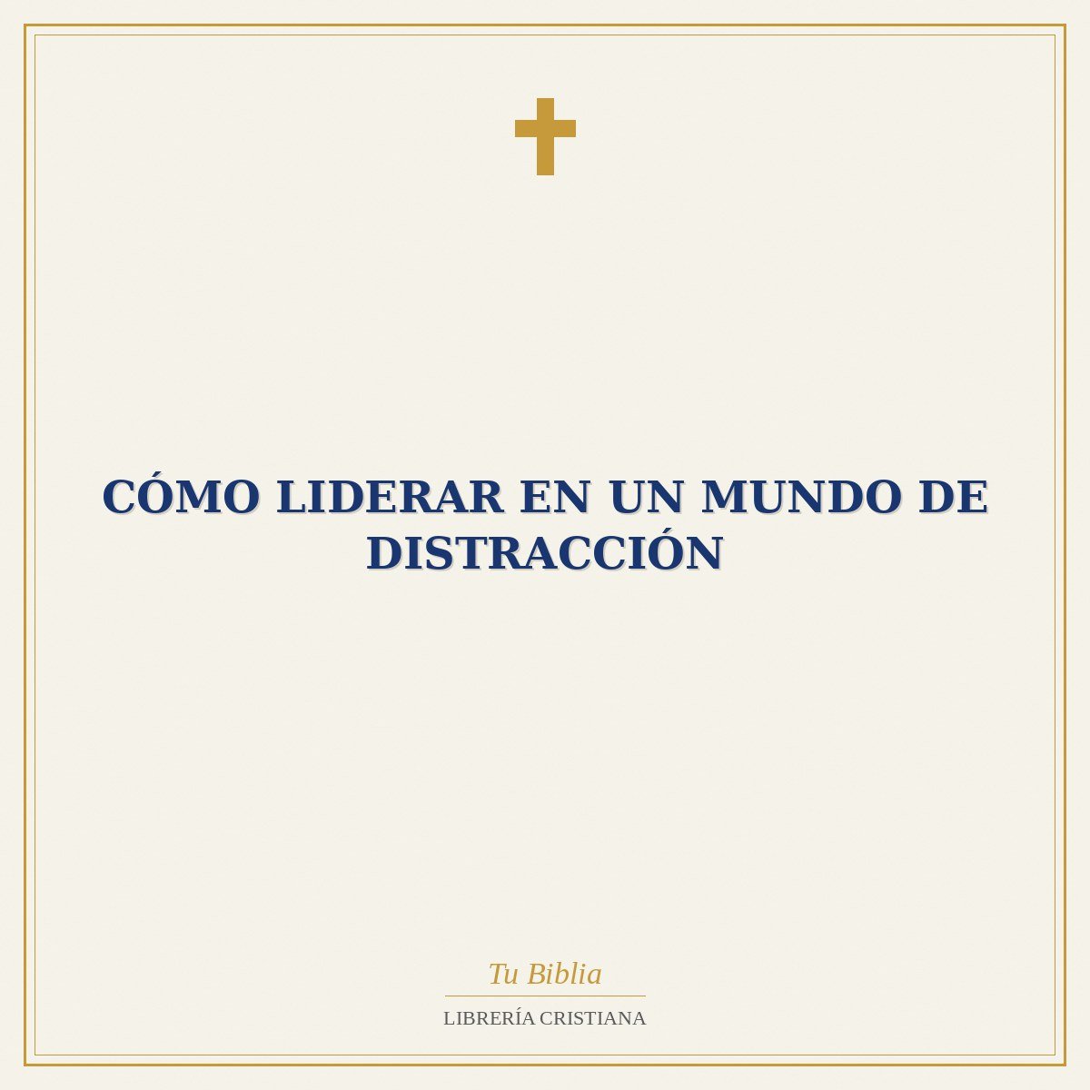 Cómo Liderar en un Mundo de Distracción 1 Cómo Liderar en un Mundo de Distracción