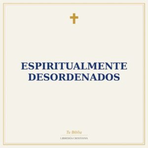 Espiritualmente Desordenados
