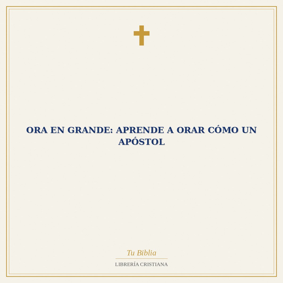 Ora en Grande: Aprende a Orar Cómo Un Apóstol 1 Ora en Grande: Aprende a Orar Cómo Un Apóstol