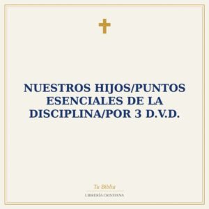 Nuestros Hijos/Puntos Esenciales De La Disciplina/Por 3 D.V.D.