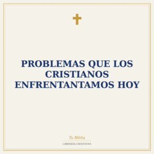 Problemas Que Los Cristianos Enfrentantamos Hoy