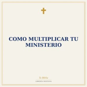 Como Multiplicar Tu Ministerio