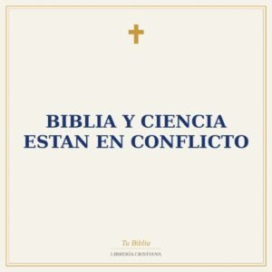 Biblia Y Ciencia Estan En Conflicto