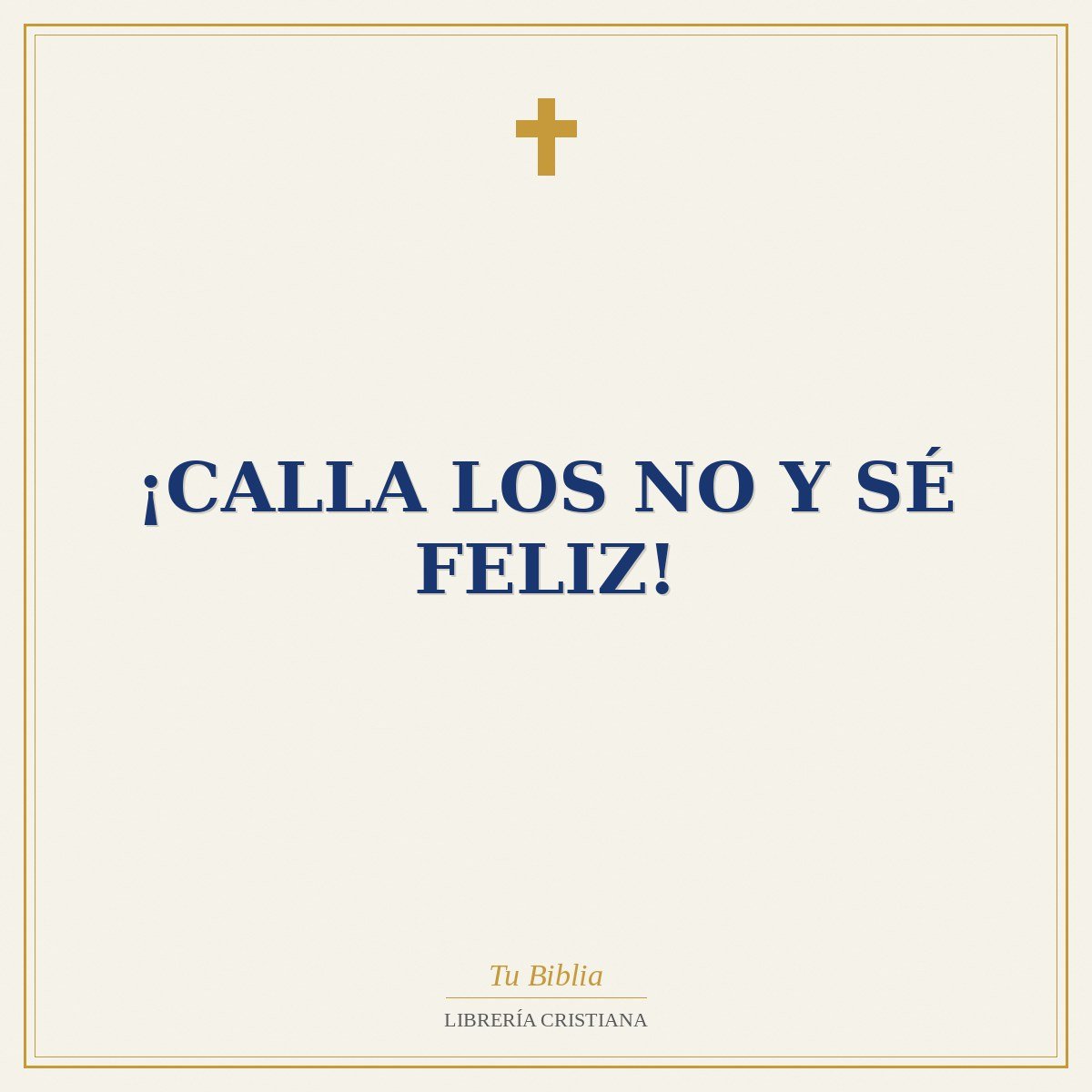 ¡Calla los No y Sé Feliz! 1 ¡Calla los No y Sé Feliz!