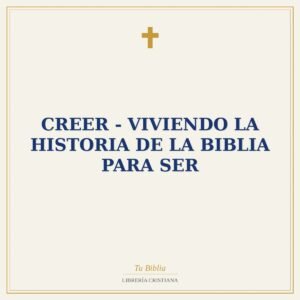 CREER - VIVIENDO LA HISTORIA DE LA BIBLIA PARA SER