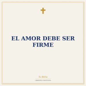 El Amor debe ser Firme