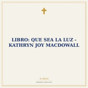 Libro: Que sea la luz - Kathryn Joy MacDowall