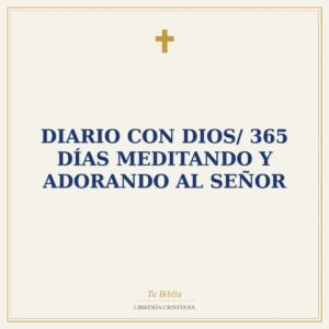 Diario Con Dios/ 365 Días Meditando Y Adorando Al Señor