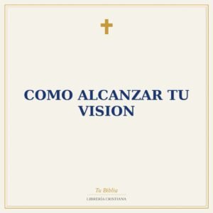 Como Alcanzar Tu Vision
