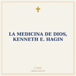 La Medicina de Dios, Kenneth E. Hagin